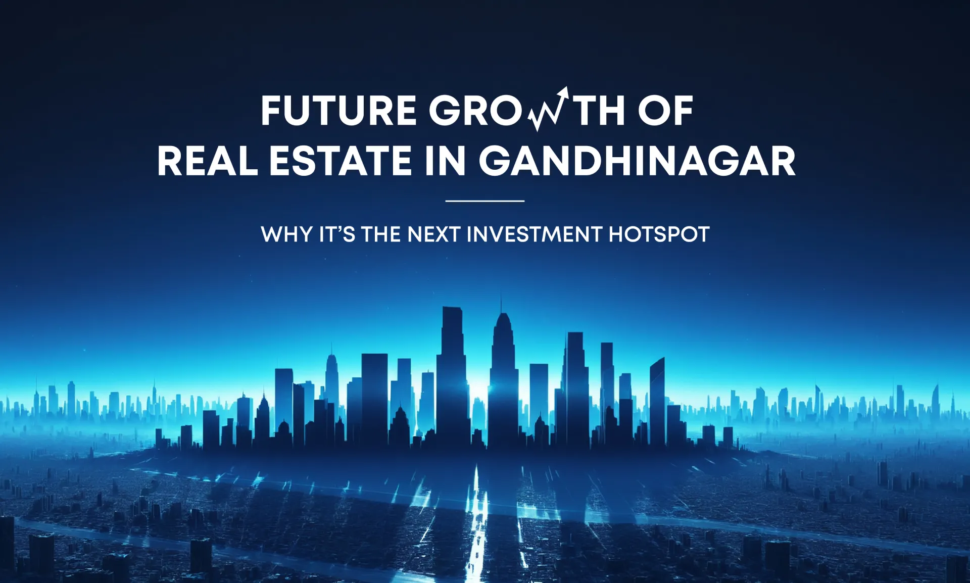 Future Growth of Real Estate in Gandhinagar: Why It’s the Next Investment Hotspot