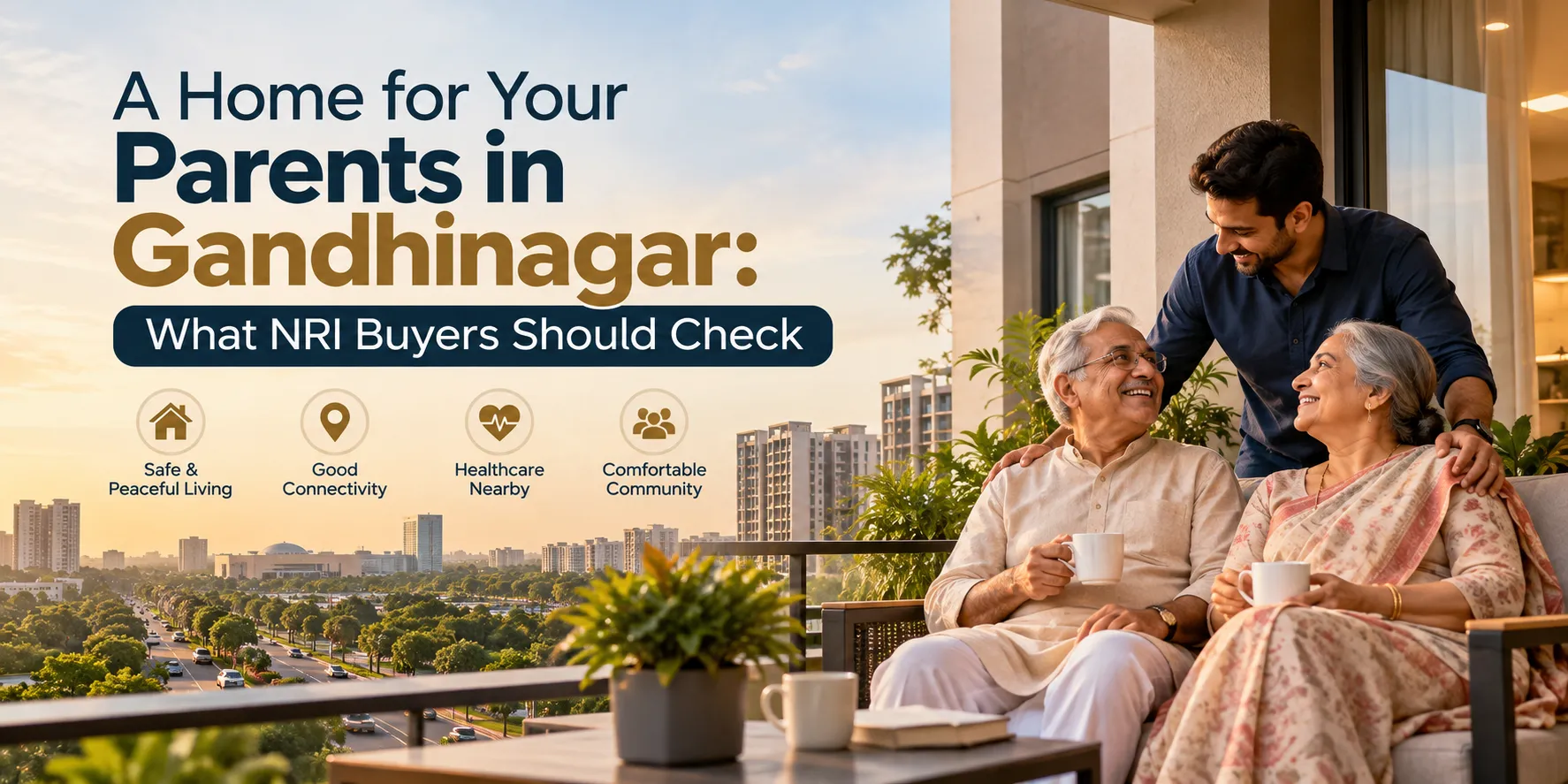 A Home for Your Parents in Gandhinagar: What NRI Buyers Should Check