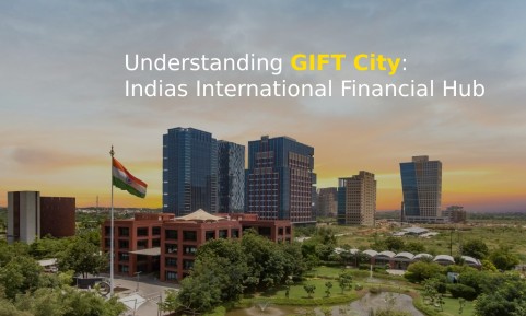 Understanding GIFT City: Indias International Financial Hub