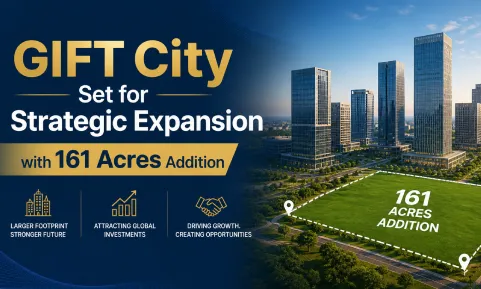 GIFT City Set for Strategic Expansion with 161 Acres Addition