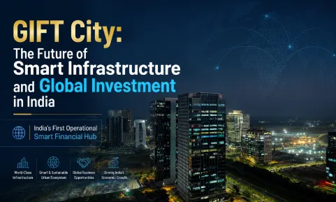 GIFT City: The Future of Smart Infrastructure and Global Investment in India