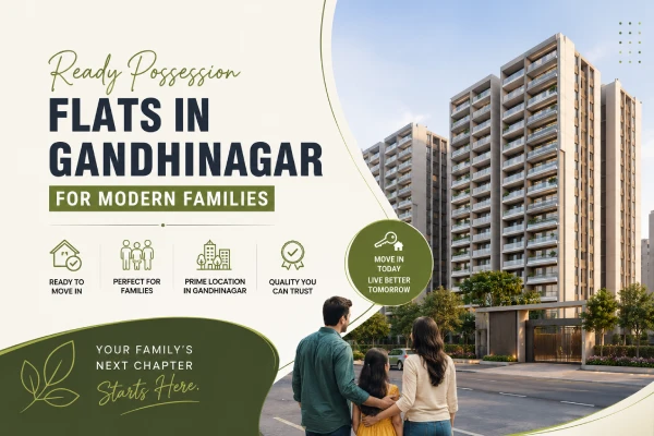 Ready Possession Flats in Gandhinagar for Modern Families