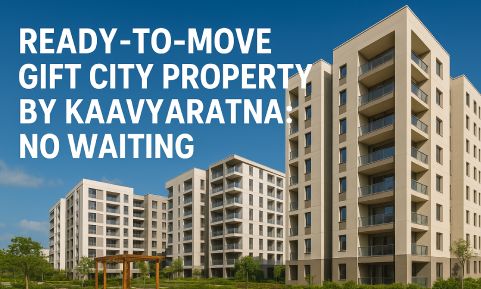 Ready-To-Move Gift City Property by Kaavyaratna: No Waiting