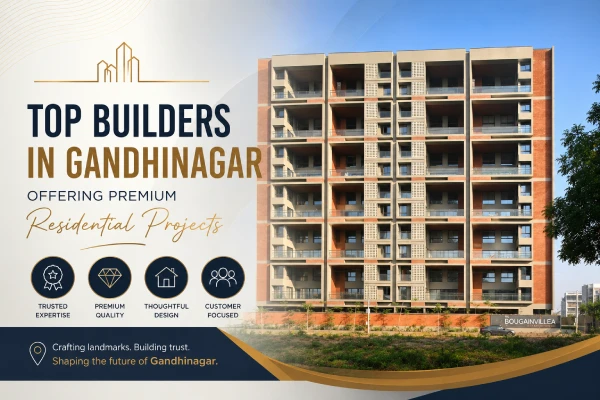 Top Builders in Gandhinagar Offering Premium Residential Projects