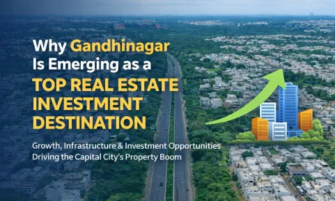 Why Gandhinagar Is Emerging as a Top Real Estate Investment Destination