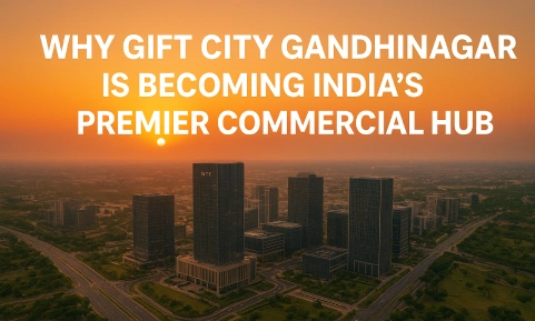 Why GIFT City Gandhinagar is Becoming India’s Premier Commercial Hub
