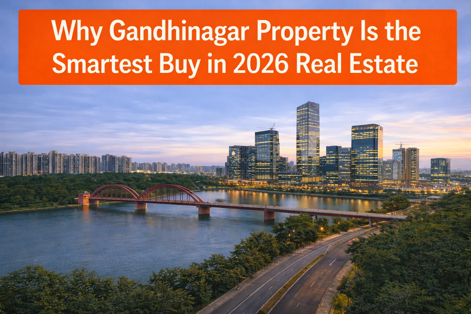 Why Gandhinagar Property Is the Smartest Buy in 2026 Real Estate