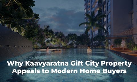 Why Kaavyaratna Gift City Property Appeals to Modern Home Buyers
