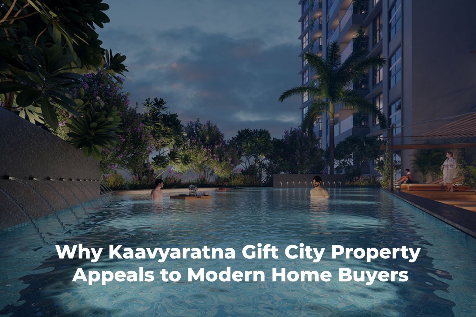 Why Kaavyaratna Gift City Property Appeals to Modern Home Buyers